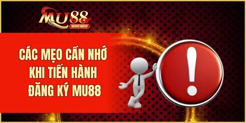 Các mẹo cần nhớ khi tiến hành đăng ký MU88