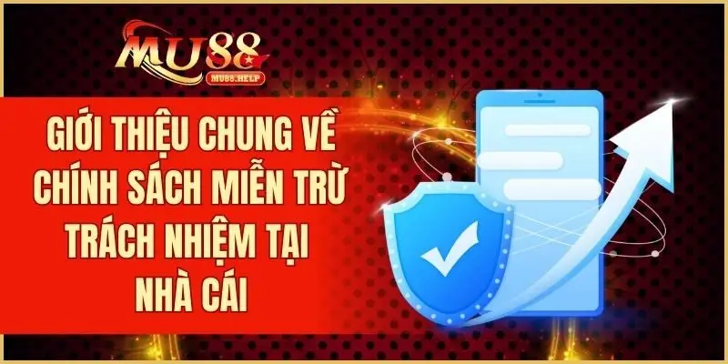 Giới thiệu chung về chính sách miễn trừ trách nhiệm tại nhà cái