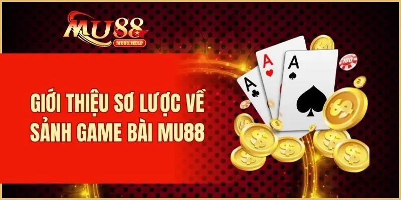 Thông tin cơ bản về sảnh game bài MU88