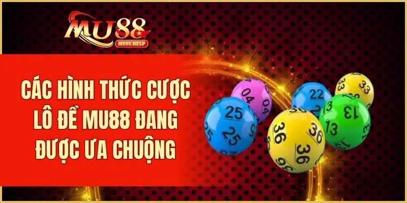 Tổng hợp các hình thức cược lô đề MU88 đang được ưa chuộng